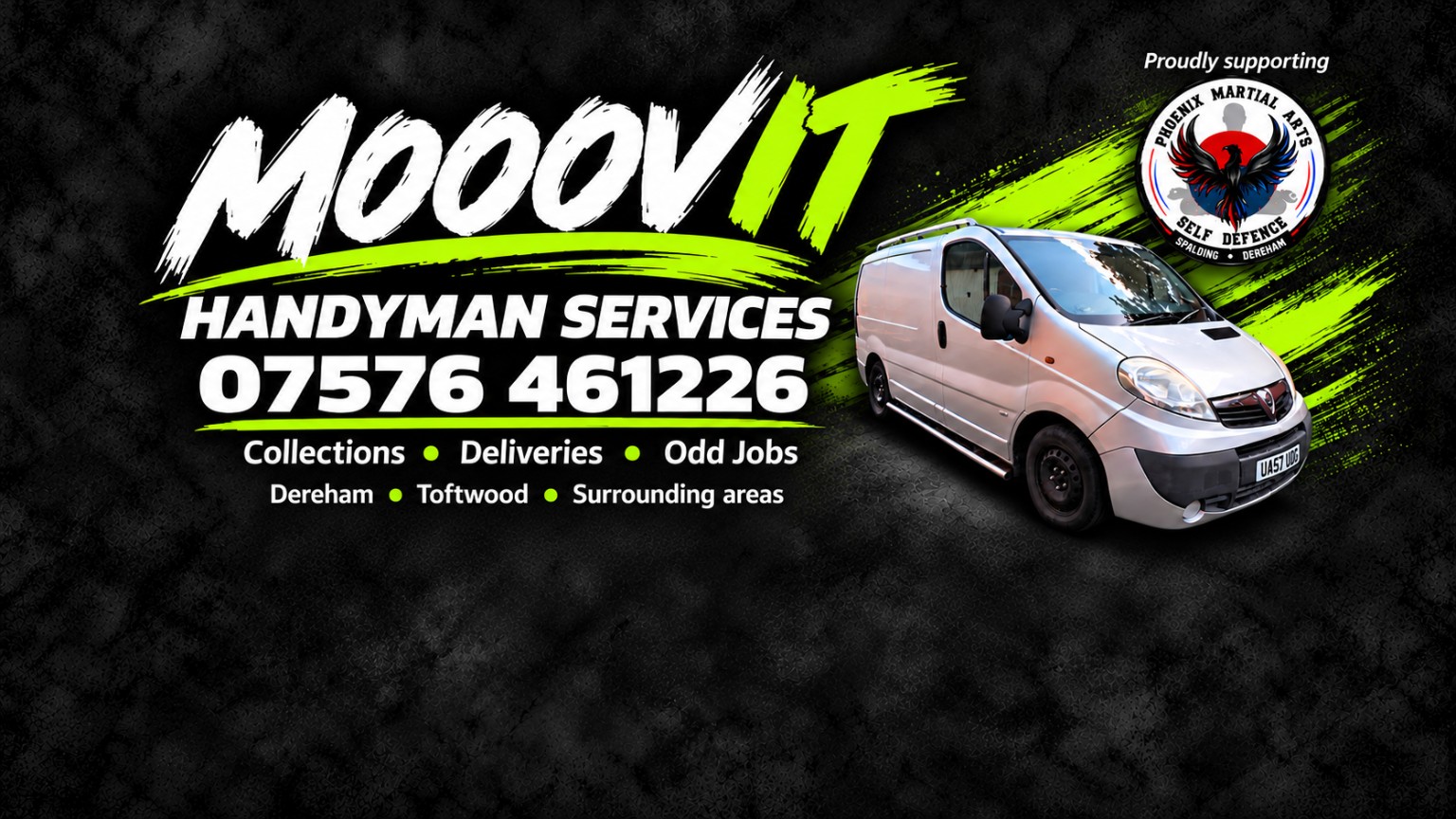 Mooovit Handyman Services. 07576 461226. Collections, deliveries and odd jobs in Dereham, Toftwood and surrounding areas. Proudly supporting Phoenix Martial Arts.